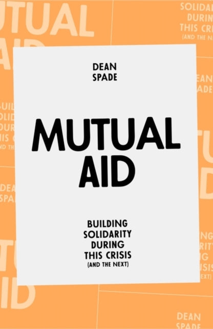 Mutual Aid, Building Solidarity During This Crisis (and the Next) 9781839762123 Dean Spade