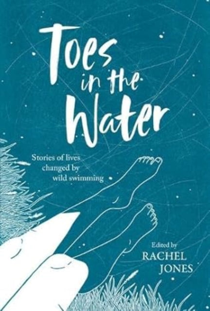 Toes In The Water, Stories of lives changed by wild swimming 9781839811883 Edited by Rachel Whitfield