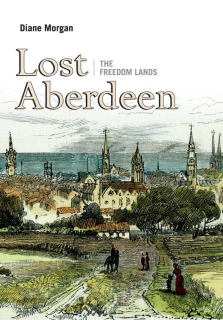 Lost Aberdeen: The Freedom Lands 9781839830792 Diane Morgan