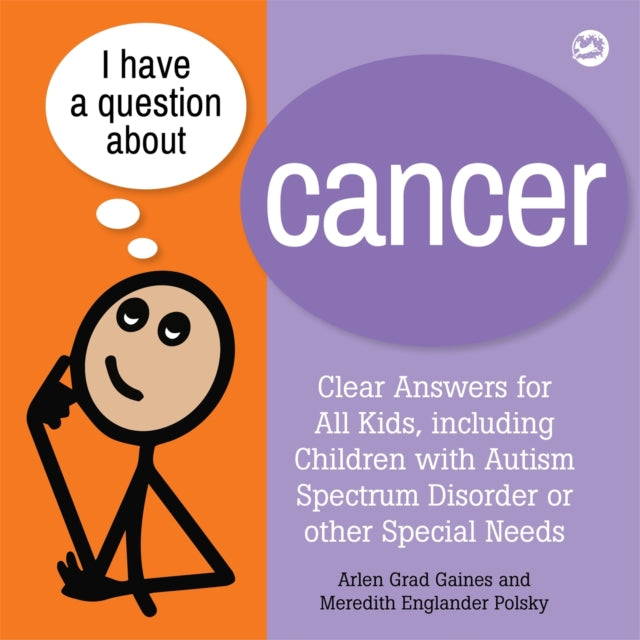 I Have a Question about Cancer, Clear Answers for All Kids, including Children with Autism Spectrum Disorder or other Special Needs 9781839974885 Arlen Grad Gaines