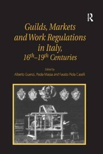 Book cover of: Guilds, Markets and Work Regulations in Italy, 16th–19th Centuries