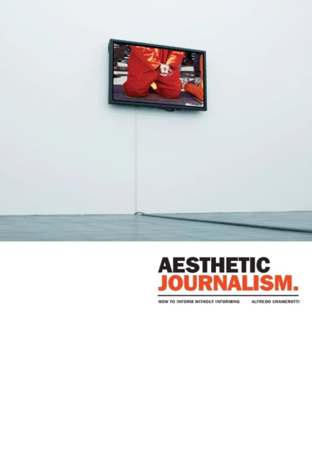 Book cover of: Aesthetic Journalism. By: Alfredo Cramerotti