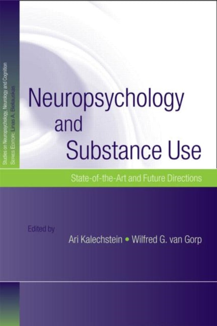 Book cover of: Neuropsychology and Substance Use. By: Kalechstein Ari