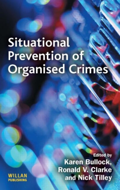 Book cover of: Situational Prevention of Organised Crimes. By: Karen Bullock