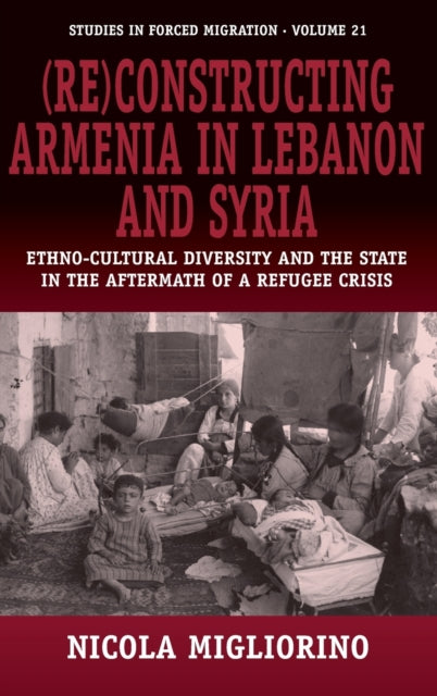 Book cover of: (Re)constructing Armenia in Lebanon and Syria. By: Nicola Migliorino, Nicoloa Migloiorino