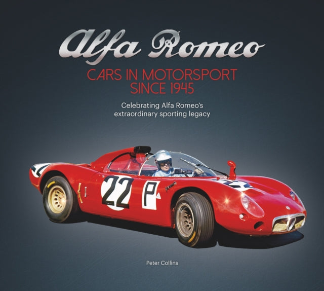 Alfa Romeo – Cars in Motorsport Since 1945, Celebrating Alfa Romeo's Extraordinary Sporting Legacy 9781845849160 Peter Collins