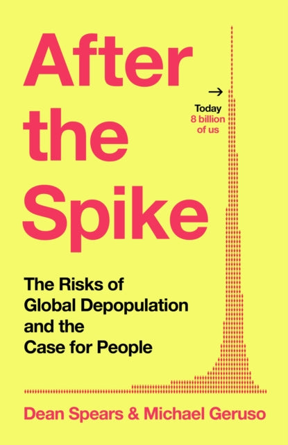 After the Spike, The Risks of Global Depopulation and the Case for People 9781847928351 Dean Spears