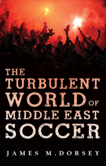 Book cover of: Turbulent World of Middle East Soccer. By: James M. Dorsey