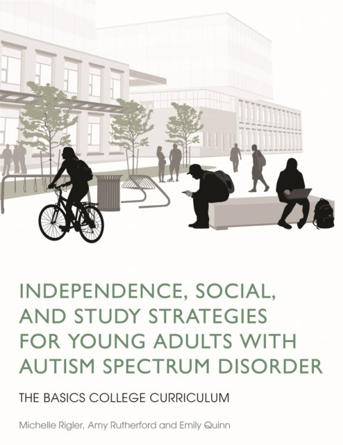 Book cover of: Independence, Social, and Study Strategies for Young Adults with Autism Spectrum Disorder. By: Michelle Rigler