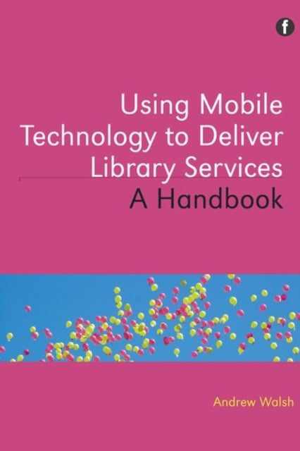 Book cover of: Using Mobile Technology to Deliver Library Services