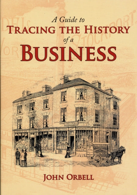 Book cover of: Guide to Tracing the History of a Business. By: John Orbell