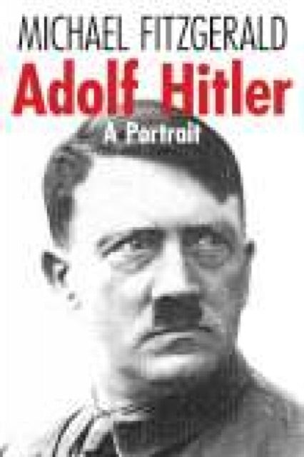 Book cover of: Adolf Hitler: A Portrait. By: Michael Fitzgerald