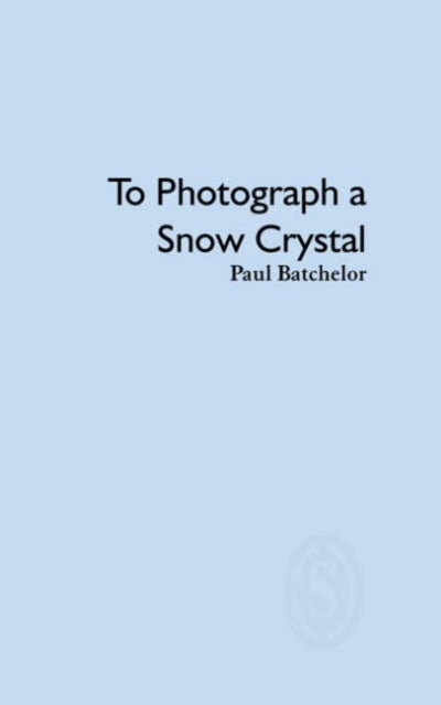 Book cover of: To Photograph a Snow Crystal. By: Paul Batchelor