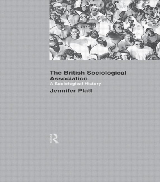 Book cover of: Sociological History of the British Sociological Association. By: Platt