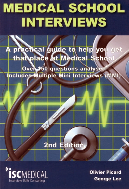 Medical School Interviews: a Practical Guide to Help You Get That Place at Medical School - Over 150 Questions Analysed. Includes Mini-multi Interviews 9781905812059 George Lee;Olivier Picard