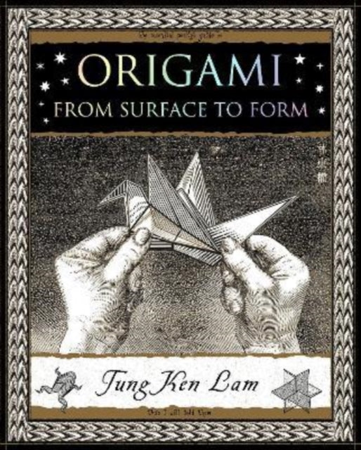 Origami, From Surface to Form 9781907155451 Tung Ken Lam