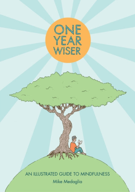 Book cover of: One Year Wiser: A Graphic Guide to Mindful Living. By: Mike Medaglia
