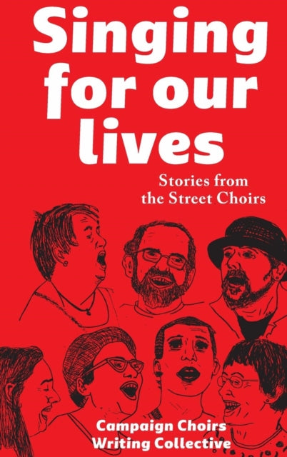 Book cover of: Singing for Our Lives. By: Campaign Choirs Writing Collective