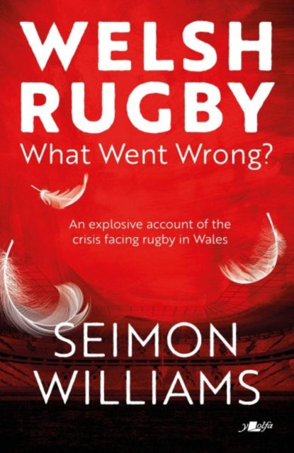 Book cover of: Welsh Rugby: What Went Wrong?