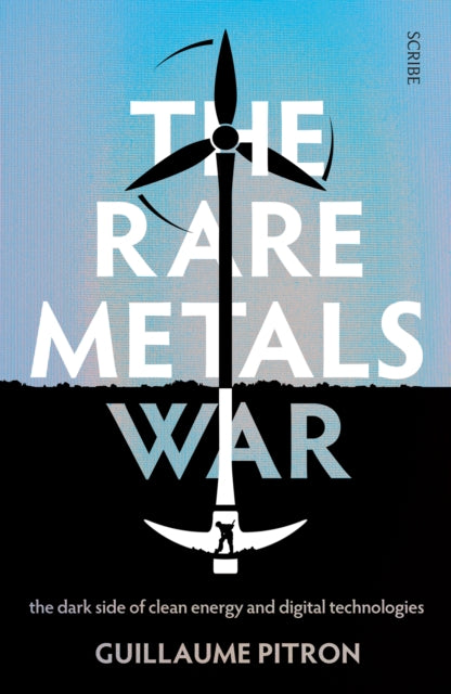 Rare Metals War, the dark side of clean energy and digital technologies 9781914484964 Guillaume Pitron