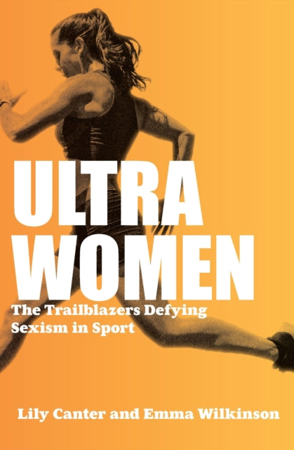 Ultra Women, The Trailblazers Defying Sexism in Sport 9781914487101 Lily Canter