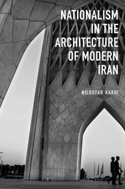 Book cover of: Nationalism in Architecture of Modern Iran. By: Niloofar Kakhi