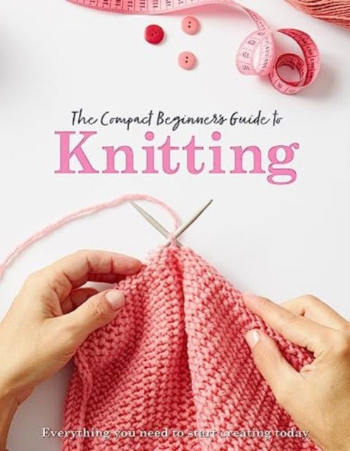Book cover of: Compact Beginner's Guide to Knitting. By: Sian Brown