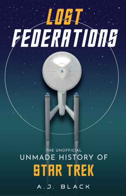 Lost Federations, The Unofficial Unmade History of Star Trek 9781915359117 A. J. Black