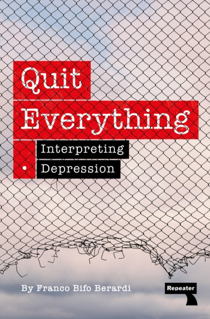 Quit Everything, Interpreting Depression 9781915672513 Franco Berardi