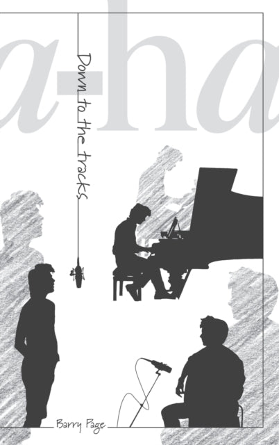 Book cover of: a-ha: Down To The Tracks. By: Barry Page