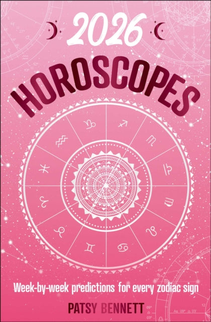 2026 Horoscopes, Week-by-week predictions for every zodiac sign 9781923208025 Patsy Bennett