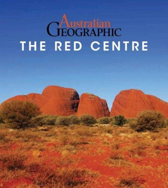 Book cover of: Australian Geographic The Red Centre. By: Katrina O'Brien