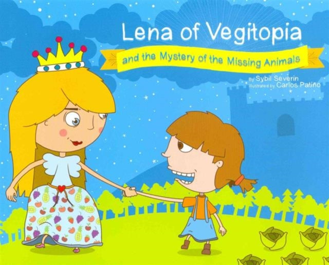 Book cover of: Lena of Vegitopia and the Mystery of the Missing Animals. By: Sybil Severin