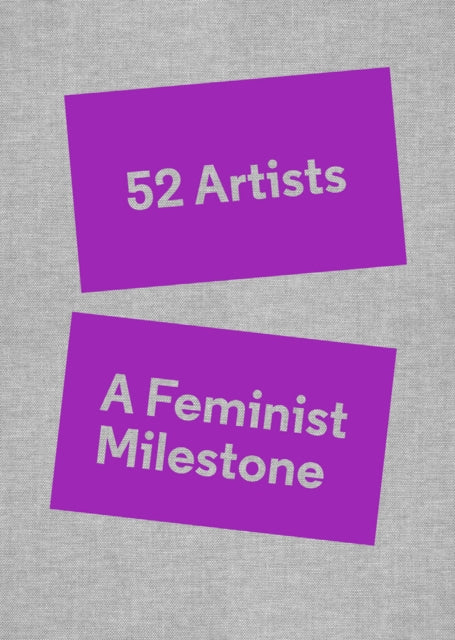 Book cover of: 52 Artists: A Feminist Milestone. By: Lucy Lippard