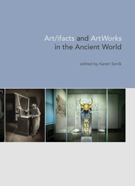 Book cover of: Art/ifacts and ArtWorks in the Ancient World. By: Karen Sonik