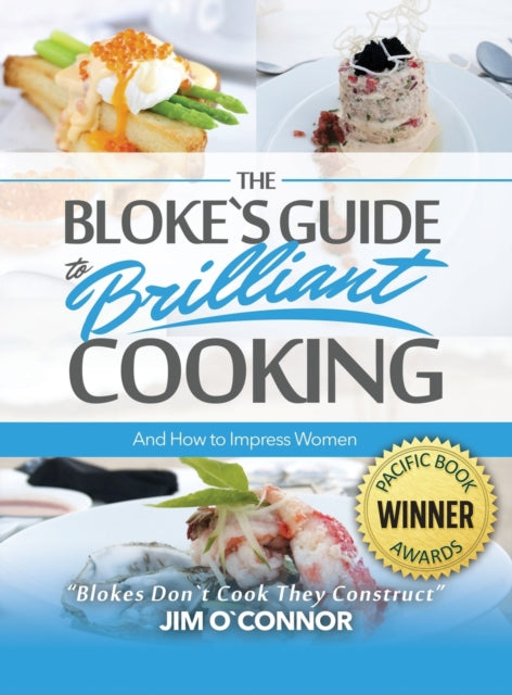 Book cover of: Bloke's Guide to Brilliant Cooking and How to Impress Women. By: Jim Oʼconnor