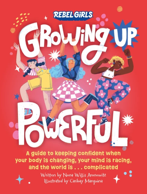 Growing Up Powerful, A Guide to Keeping Confident When Your Body Is Changing, Your Mind Is Racing, and the World Is . . . Complicated 9781953424457 Jess Harriton