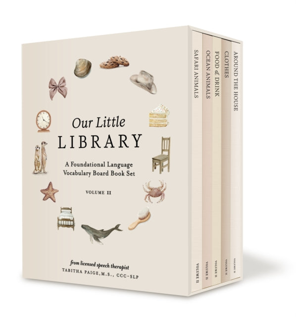 Our Little Library Vol. 2, A Foundational Language Vocabulary Board Book Set for Babies, Including Ocean Animals, Safari Animals, Food and Drink, Clothes, and Around the House 9781958803882 Tabitha Paige