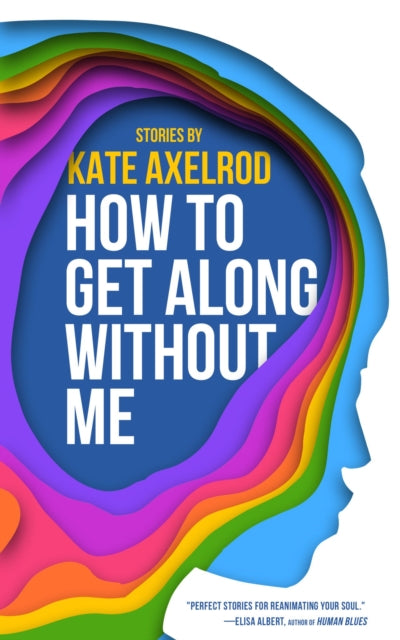 Book cover of: How to Get Along Without Me. By: Kate Axelrod