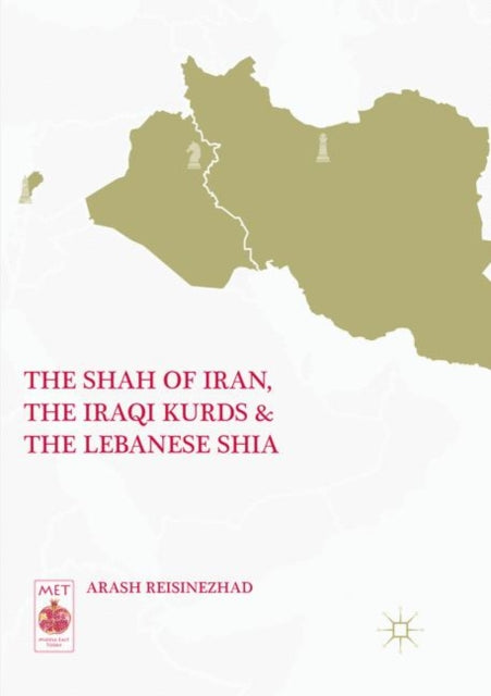 Book cover of: Shah of Iran, the Iraqi Kurds, and the Lebanese Shia. By: Arash Reisinezhad