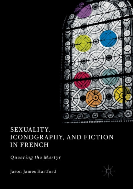 Book cover of: Sexuality, Iconography, and Fiction in French. By: Jason James Hartford