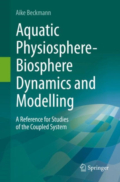 Book cover of: Aquatic Physiosphere-Biosphere Dynamics and Modelling. By: Aike Beckmann
