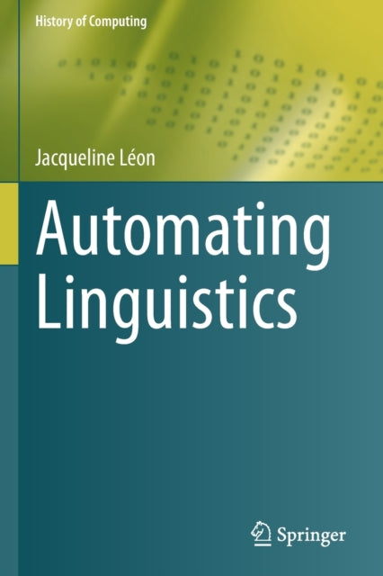 Book cover of: Automating Linguistics. By: Jacqueline Léon