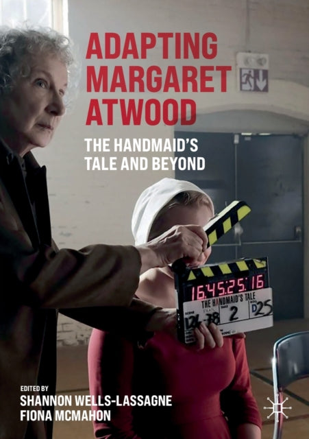 Adapting Margaret Atwood, The Handmaid's Tale and Beyond 9783030736859 Shannon Wells-Lassagne