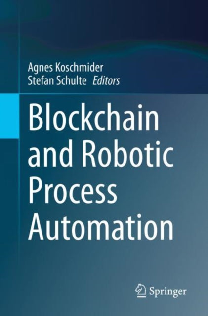 Book cover of: Blockchain and Robotic Process Automation. By: Agnes Koschmider