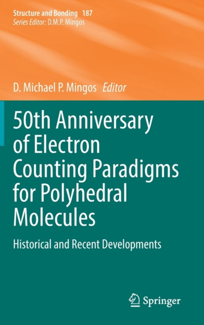 Book cover of: 50th Anniversary of Electron Counting Paradigms for Polyhedral Molecules. By: D. Michael P Mingos