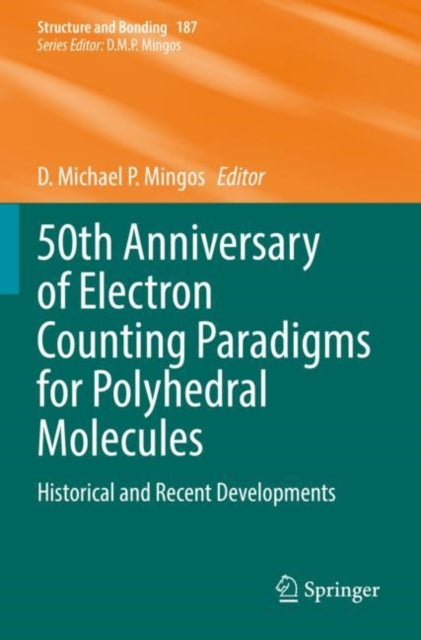 Book cover of: 50th Anniversary of Electron Counting Paradigms for Polyhedral Molecules. By: D. Michael P Mingos