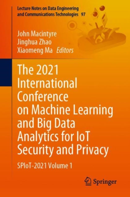 Book cover of: 2021 International Conference on Machine Learning and Big Data Analytics for IoT Security and Privacy. By: John Macintyre
