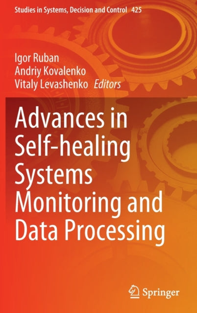 Book cover of: Advances in Self-healing Systems Monitoring and Data Processing. By: Igor Ruban