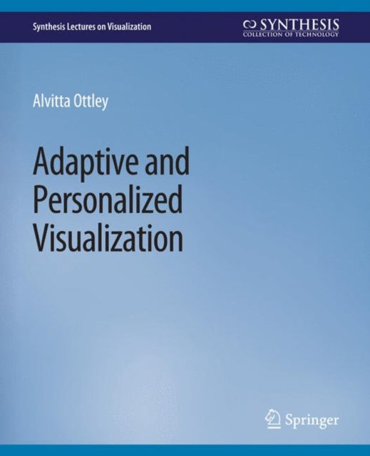 Book cover of: Adaptive and Personalized Visualization. By: Alvitta Ottley